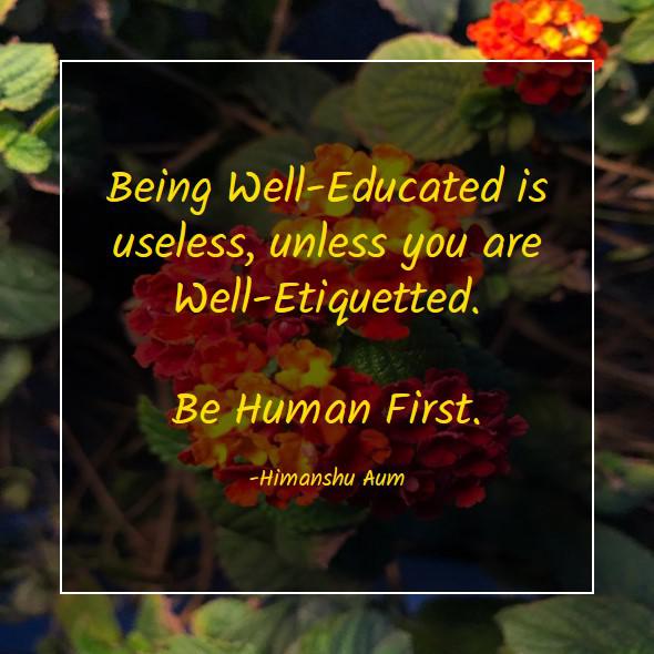 Being Well-Educated is useless, unless you are Well-Etiquetted