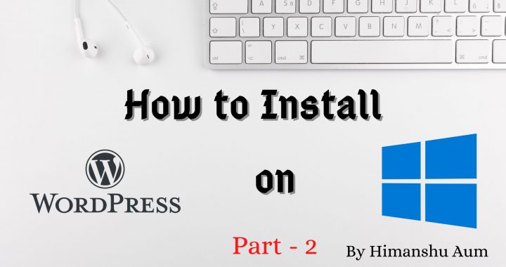 How to Install WordPress on Windows IIS in 2020 - Step-by-Step Tutorial - Part-2 - Himanshu Aum